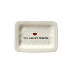 YOU ARE MY PERSON PORCELAIN DISH