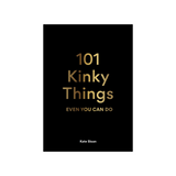 101 KINKY THINGS EVEN YOU CAN DO