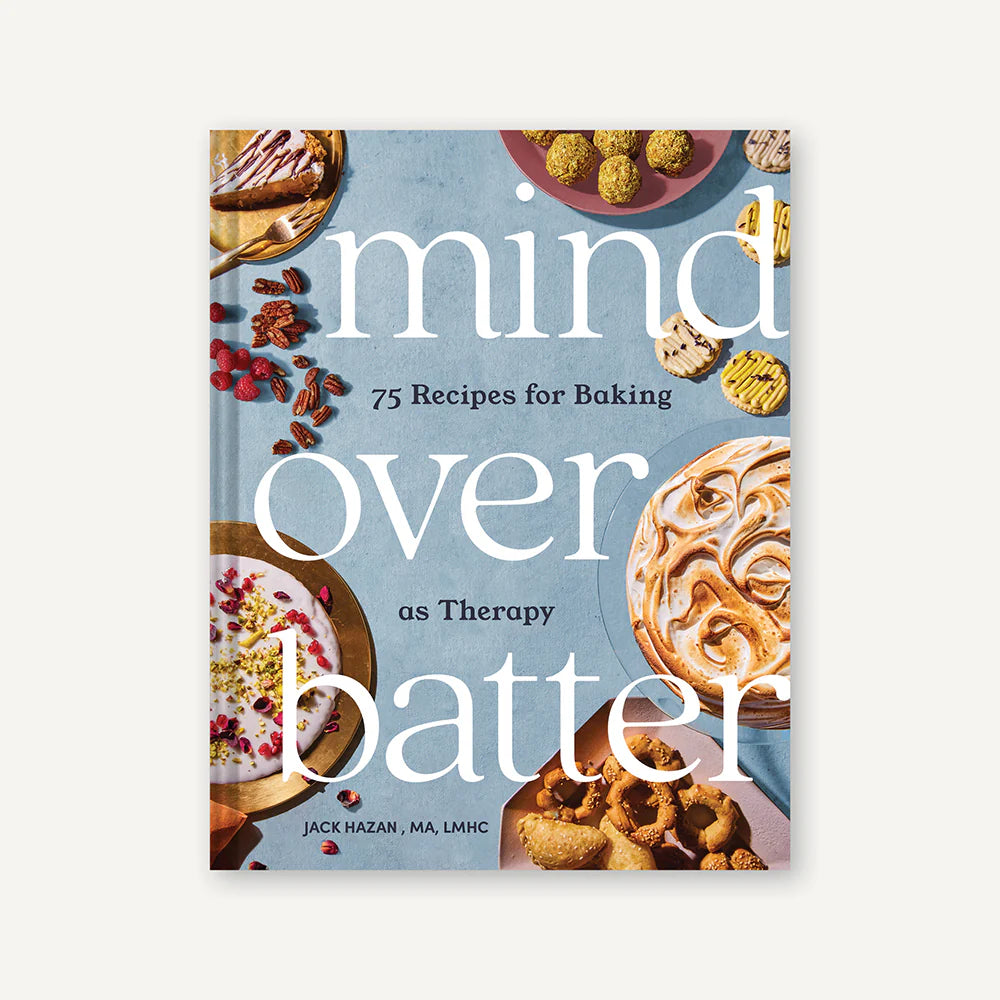 MIND OVER BATTER: 75 Recipes for Baking as Therapy
