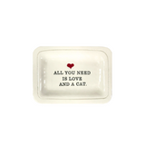 ALL YOU NEED IS LOVE AND A CAT DISH