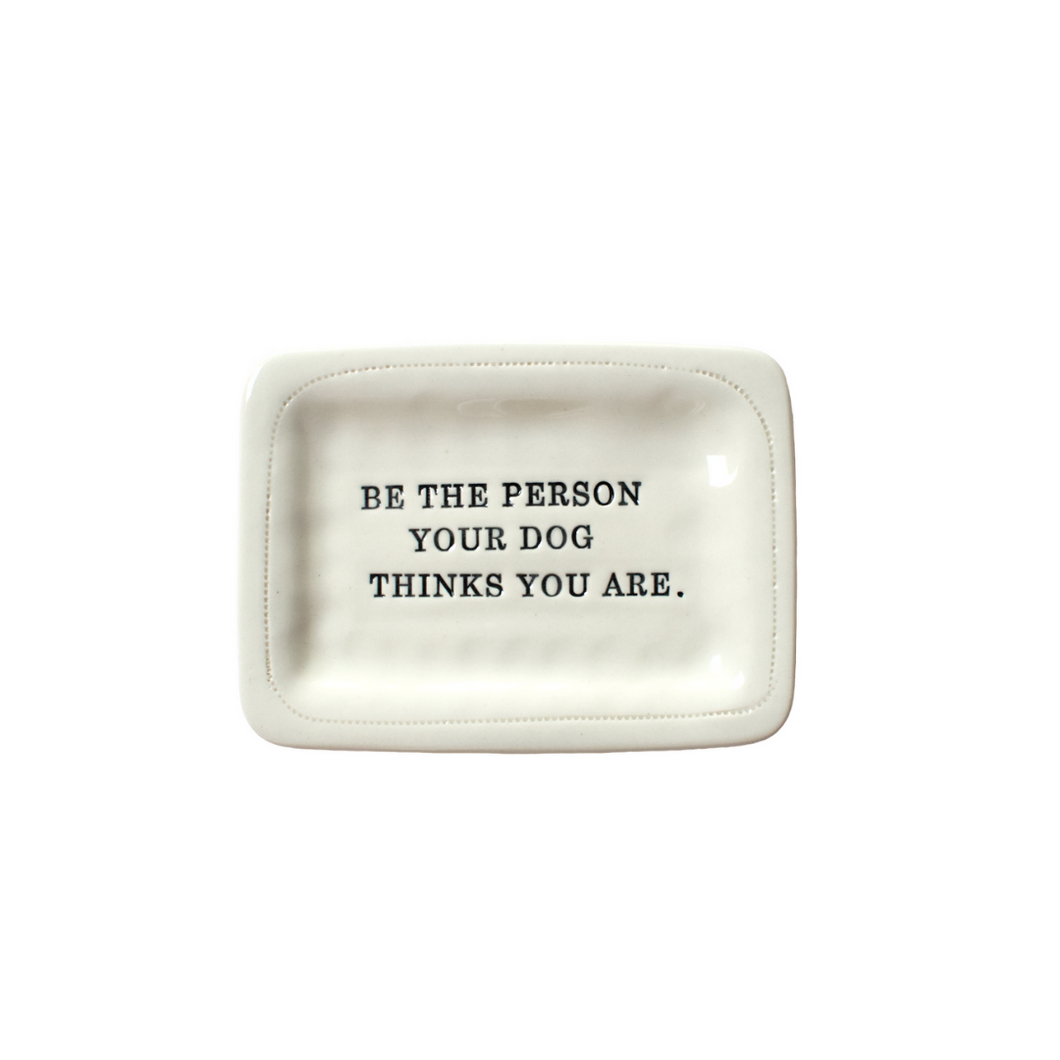DOG THINKS YOU ARE PORCELAIN DISH